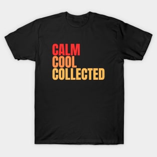 Calm Cool Collected T-Shirt
